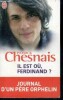 Il est ou Ferdinand ? Journal d'un pere orphelin - recit. Chesnais Patrick