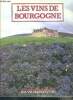 Les vins de bourgogne - connaitre le vin, points de repere historiques, les cepages et appellations, guide de l'acheteur, la route des vins, le ...