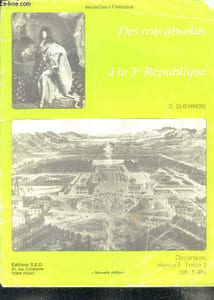 Des rois absolus a la 3e republique - documents niveau 3, tome 2 - initiaition a l'histoire - louis XIII et richelieu gouvernent la france, la vie quotidienne au 17e siecle, le roi et sa cour a versailles, les savants et inventeurs au 18e siecle, la fin..