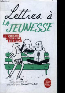 Lettres a la jeunesse - de socrate a delphine de vigan
