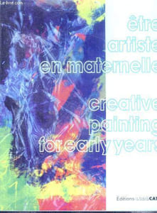 Etre artiste en maternelle - creative printing for early years - les ateliers, peindre: avec les mains, aves des balles de tennis, sur du papier de verre, sans toucher la feuille, la nuit, sur de la gaze, sur l'eau, avec un chiffon, ...je peins ce ...
