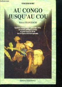 Au congo jusqu'au cou - expedition babinga pongo ou l'aventure initiatique et extreme de quatre francais de 20 ans chez les pygmees de la foret equatoriale - collection voyage jusqu'au bout