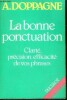 La bonne ponctuation - Clarte, precision, efficacite de vos phrases - 2eme edition revue. Doppagne A.