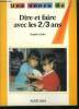 "Dire et faire avec les 2/3 ans- collection ""Une annee de ..."" - arts plastiques, peinture, mathematiques, ateliers, la problematique du moment, le ...