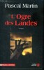L'ogre des Landes - roman - Avec envoi d'auteur. Martin Pascal