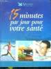15 minutes par jour pour votre sante - alimentation, relaxation, exercice physique. CHENUET Gérard, glachant elizabeth, burnichon d...