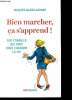 Bien marcher, ça s'apprend ! - 100 conseils qui vont vous changer la vie. Lachant Jacques-alain