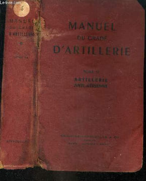 Manuel du grade d'artillerie - Tome III : artillerie anti aerienne, description du materiel et des munitions, service des pieces, service en campagne. ...