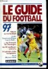 Le guide du football 1997- tout sur le football, d1, d2, championnnats d'europe, coupe du monde, les francais de l'etranger, les 50 meilleurs joueurs, ...