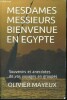 Mesdames messieurs bienvenue en egypte - Souvenirs et anecdotes de vos voyages en groupes - envoi d'auteur. Mayeux olivier