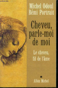 Cheveu, parle-moi de moi. Le cheveu fil de l'âme. Odoul Michel