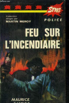 Feu sur l'incendiaire. Bastide Maurice