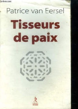 Tisseurs de paix. Van Eersel Patrice