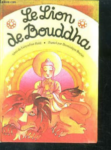 Le lion de bouddha et trois autres contes - pourquoi la cigogne a le spattes rouges, le biquet noir de la chevre au nez qui se retrousse de si impertinente facon, les poux du dos du loup