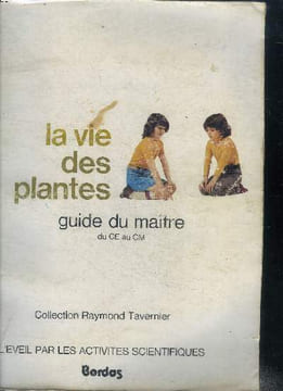 La vie des plantes Guide du maître du CE au CM Collection Raymond Tavernier L'éveil par les activités scientifiques Sommaire: Les arbres autour d e ...