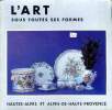 L'art sous toutes ses formes Hautes Alpes et Alpes-de-Haute-Provence. Collectif