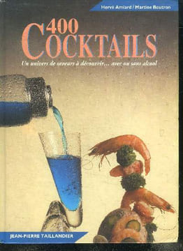400 cocktails Un univers de saveurs à découvrir ... avec ou sans alcool. Amiard hervé et Boutron Martine