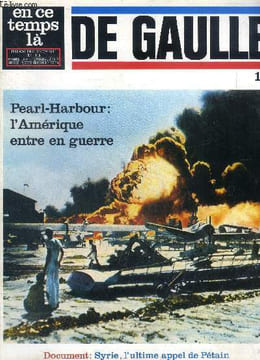 En ce temps là N° 115 De gaulle 19 Pearl-Harbour l'Amérique entre en guerre Sommaire: Pearl-Harbour l'Amérique entre en guerre; Les alliés; Syrie: ...