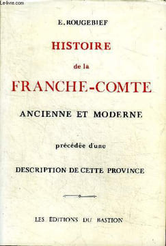 Histoire de la Franche-Comté ancienne et moderne précédée d'une description de cette province. Rougebief E.