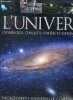 L'univers et le ciel Encyclopédie universelle Sommaire: naissance, vie et mort de l'univers; Vu de la Terre; Le système solaire; La voie lactée; Les ...