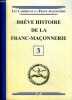 Brève histoire de la franc-maçonnerie Les cahiers de la Franc-Maçonnerie N°3. Collectif