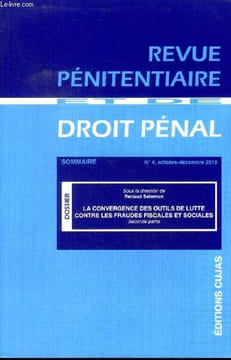 Revue pénitentiaire Droit pénal N°4 Octobre Décembre 2019 La convergence des outils de lutte contre les fraudes fiscales et sociales Seconde partie. ...