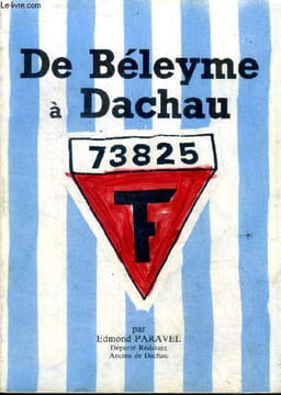De Béleyme à Dachau ou la vie d'un handicapé physique dans les prisons de Vichy et les camps de concentration de l'Allemagne hitlérienne. Paravel ...