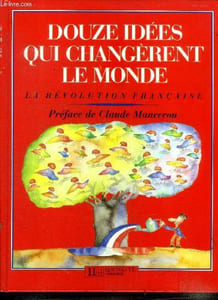 Douze idées qui changèrent le monde La révolution française