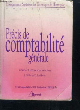 Precis de comptabilite generale - collection enseignement superieur des techniques de l'entreprise - cours et exercices resolus- bts comptabilite - ...