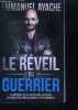 Le reveil du guerrier - la methode en 6 etapes pour exploser ses objectifs professionnels et personnels - l'etat d'esprit du guerrier, choisir sa ...