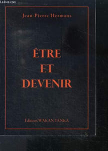 Etre et devenir - essai philosophique et metaphysique, a la decouverte du veritable moi interrieur