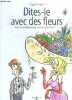 Dites-le avec des fleurs - Petit manuel délirant pour amoureux botanistes - collection poils aux plumes. Jacques Lerouge