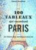 100 tableaux qui racontent Paris au temps des impressionnistes - peintures, dessins, aquarelles et gravures pour une promenade dans paris ses ...