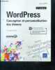 Wordpress conception et personnalisation des themes - 2e edition - objectif web- hierarchie des templates, api customizer.... AUBRY christophe