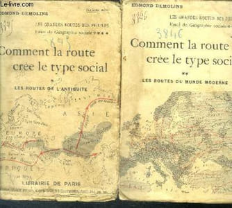 Comment la route cree le type social, 2 volumes : tome 1 : les routes de l'antiquite + tome 2 les routes du monde moderne - les grandes routes des peuples, essai de geographie sociale - 6e mille
