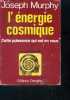 L'energie cosmique : cette puissance qui est en vous - 87e mille - collection la science de l'etre - the cosmic energizer. Murphy joseph