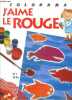 J'aime le rouge N°1 - a partir de 4 ans. COLLECTIF 