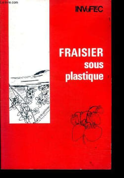 La culture du fraisier sous plastique - Fraisier sous plastique - INVUFLEC. VESCHAMBRE daniel, moreau, musard, zuang, schirmer