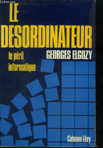 Le desordinateur - le peril de l'informatique