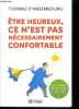 Etre heureux, ce n'est pas nécessairement confortable - peut contenir des traces de bonheur. Thomas d' Ansembourg