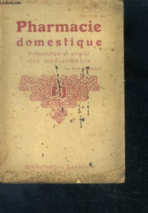 Pharmacie domestique - preparation et emploi des medicaments