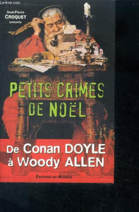 Petits crimes de noël - de conan doyle a woody allen- susan moody, peter lovesey, thomas hardy; agatha christie, margery allingham, marjorie bowen, edward d. hoch, hugh walpole