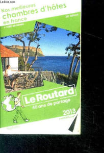 Le Routard, 40 ans de partaga - Nos Meilleures Chambres D'hôtes En France + 1500 adresses - 20e edition