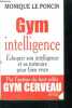 Gym intelligence - une methode une philosophie- eduquer son intelligence et sa memoire pour bien vivre. Monique le poncin