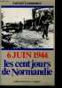 6 juin 1944 - les cent jours de normandie. André-Georges Lemonnier, Claire Lemonnier