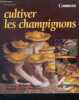 Comment cultiver les champignons - pluerotes, pholiotes, shii take, pied bleu, coprin, morilles.... Philippe Joly