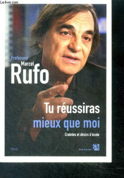 Tu reussiras mieux que moi, craintes et desirs d'ecole - essai. RUFO MARCEL (professeur)