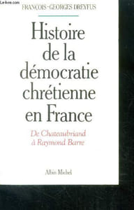 Histoire de la democratie chretienne en france - de chateaubriand a raymond barre