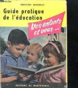 Guide pratique de l'education - vos enfants et vous ...
