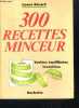 300 Recettes Minceur - Variees, equilibrees, inventives. Léone Bérard